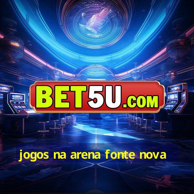 Jogos Na Arena Fonte Nova