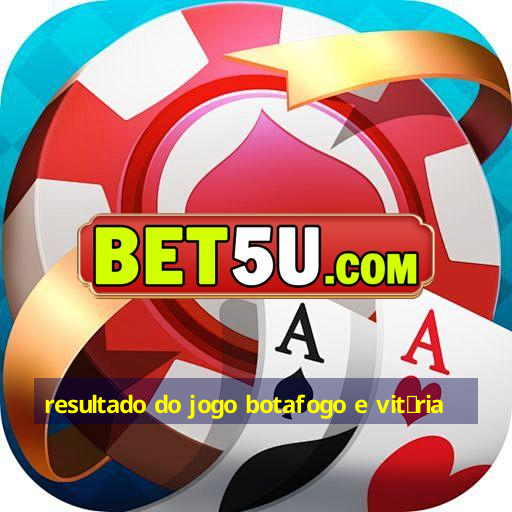 resultado do jogo botafogo e vit贸ria V5 56 79